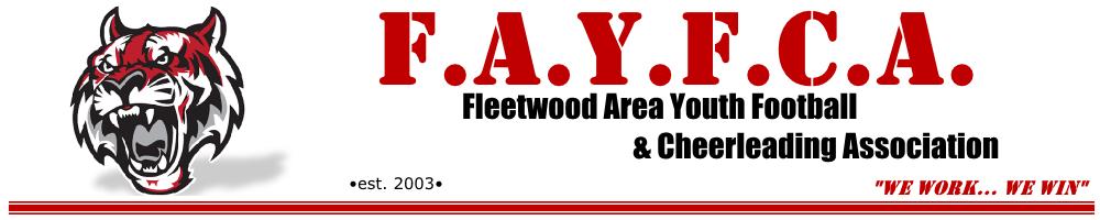 Parent Handbook The Fleetwood Area Youth Football and Cheerleading Association (FAYFCA) was established in 2003 and is open to boys and girls ranging from ages 5 to 13 (Kindergarten 7 th Grade).