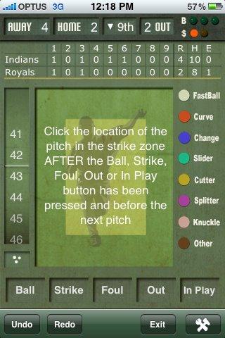 Swipe scoring view to left to enter pitch track mode Select ball, strike, foul, out or in play & record the necessary details then indicate location of ball in strike zone (pitcher s body/light green