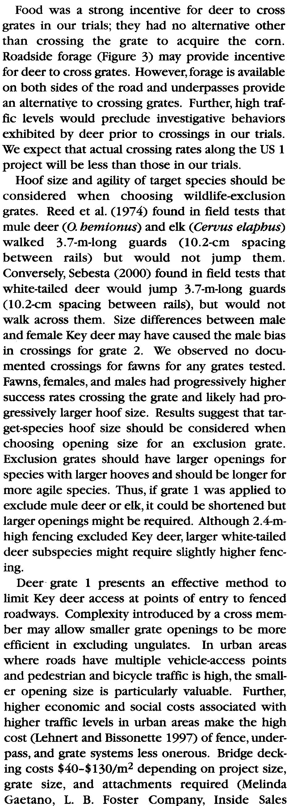 We expect that actual crossing rates along the US 1 project will be less than those in our trials. Hoof size and agility of target species should be considered when choosing wildlife-exclusion grates.