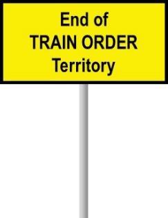 7. Train Order Territory Signs Sign Name and Description Required Action Commencement of Train Order Territory sign. This sign is placed at a point where Train Order working takes effect.