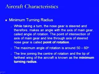 (Refer Slide Time: 31:02) Now we come to another important characteristic that is the minimum turning radius. This minimum turning radius is defined as while taking a turn the nose gear is steered.