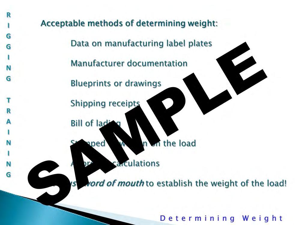 Acceptable Methods of Determining Weight: Often the weight of the load can be obtained from data on manufacturing label plates, manufacturer documentation, blueprints or drawings, shipping receipts,