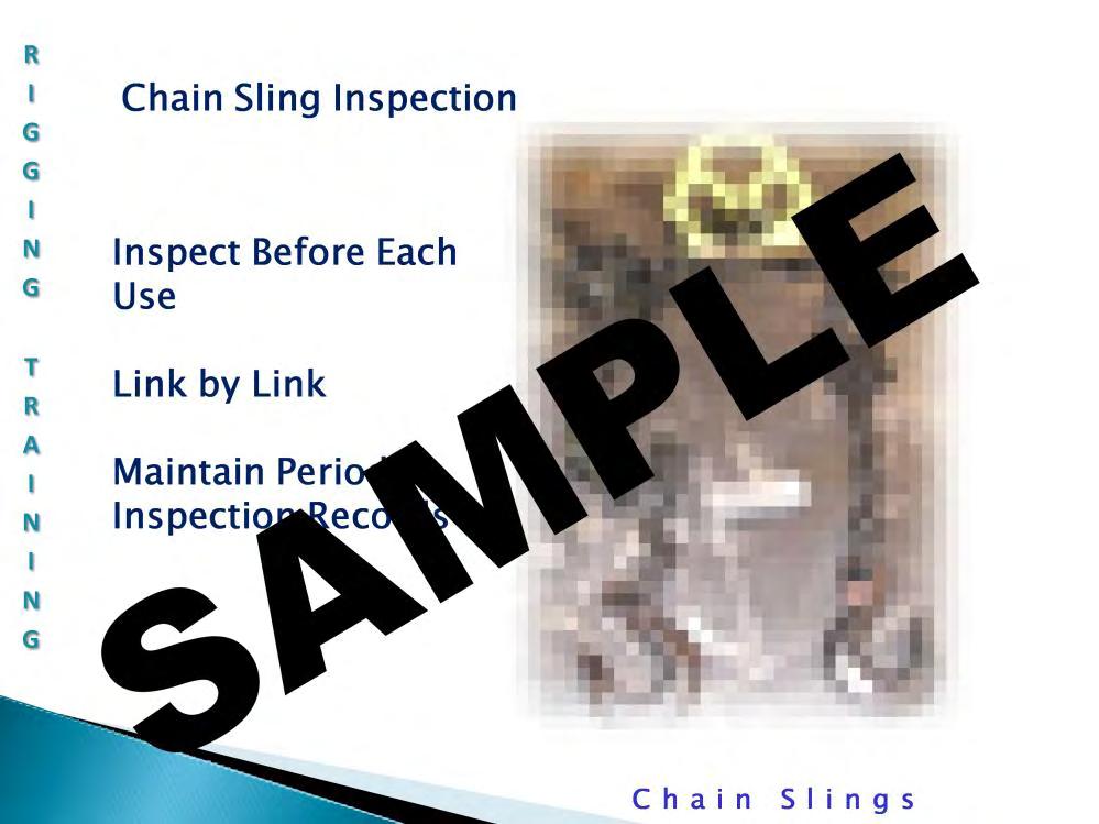 Chain Sling Inspection: All chain slings must be visually inspected prior to use and should be thoroughly inspected link-by-link at least once per month.