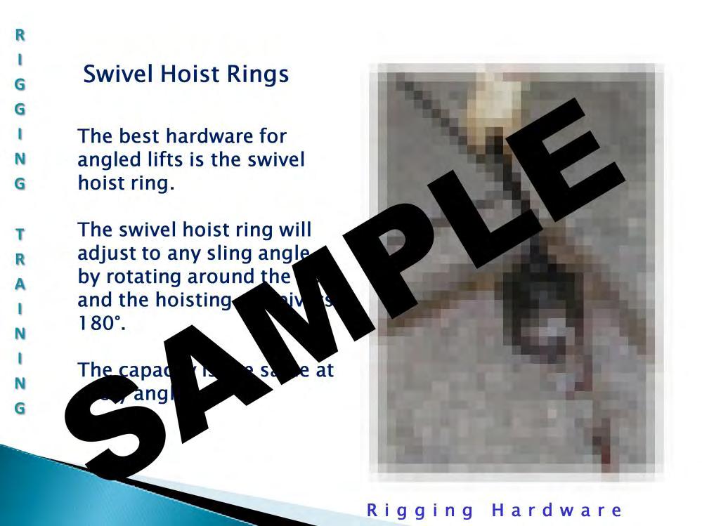 Swivel hoist rings: *The best hardware for angled lifts is the swivel hoist ring. The swivel hoist ring will adjust to any sling angle by rotating around the bolt and the hoisting eye pivots 180.