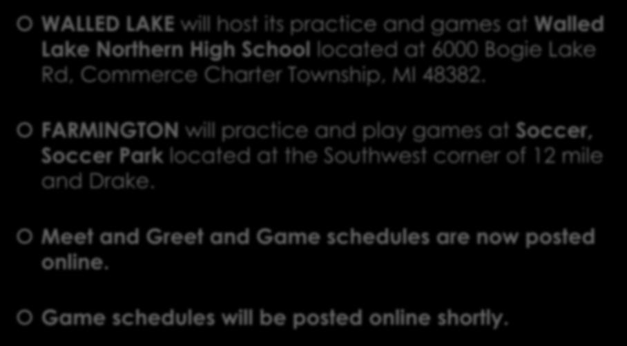 WALLED LAKE will host its practice and games at Walled Lake Northern High School located at 6000 Bogie Lake Rd, Commerce