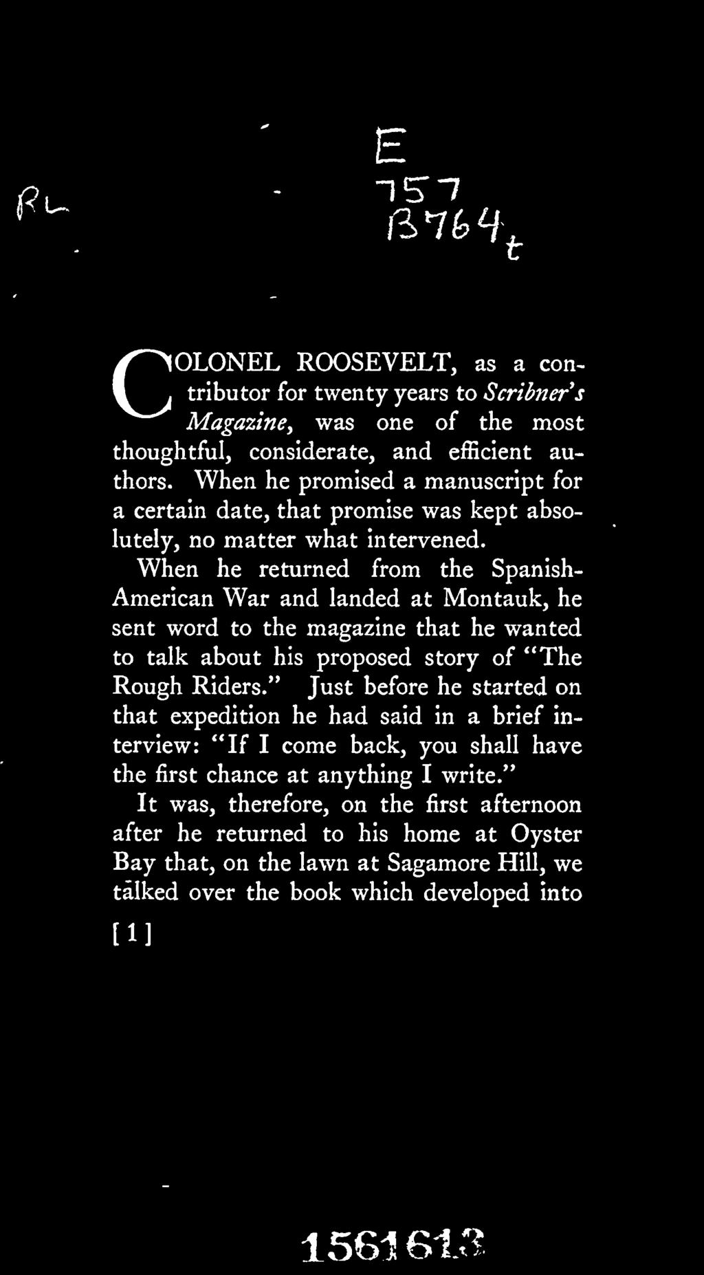 COLONEL ROOSEVELT, as a contributor for twenty years to Scribners Magazine, was one of the most thoughtful, considerate, and efficient authors.