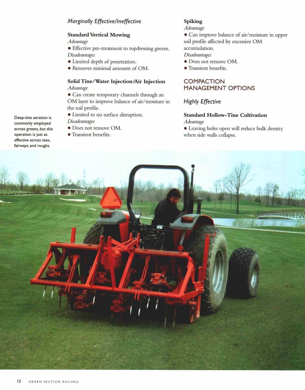 Deep-tine aeration is commonly employed across greens, but this operation is just as effective across tees, fairways, and roughs.