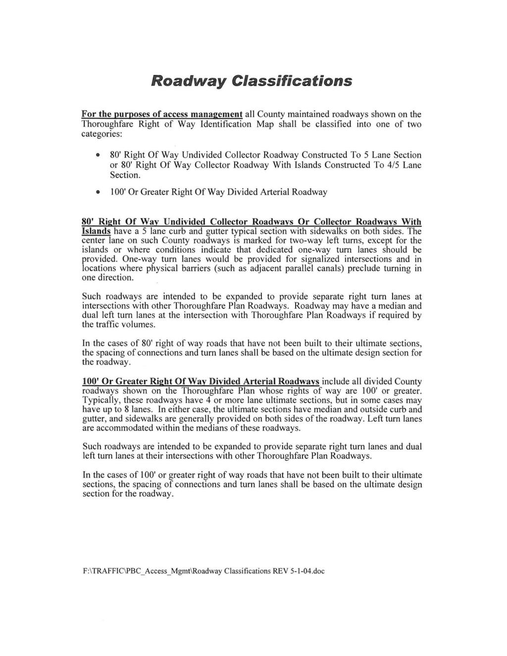 Roadway Classifications For the purposes of access management all County maintained roadways shown on the Thoroughfare Right of Way Identification Map shall be classified into one of two categories:
