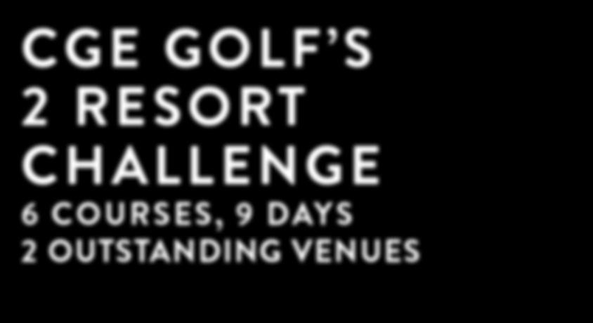 SPECTACULAR PRIZES! 3-11 MARCH 2019 4 rounds - 4 BBB Challenge A Stableford pairs team event ONE GREAT EVENT. WORLD CLASS RESORTS.