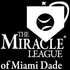 THE MIRACLE LEAGUE OF MIAMI DADE The Miracle League makes dreams come true for children with special needs by providing an