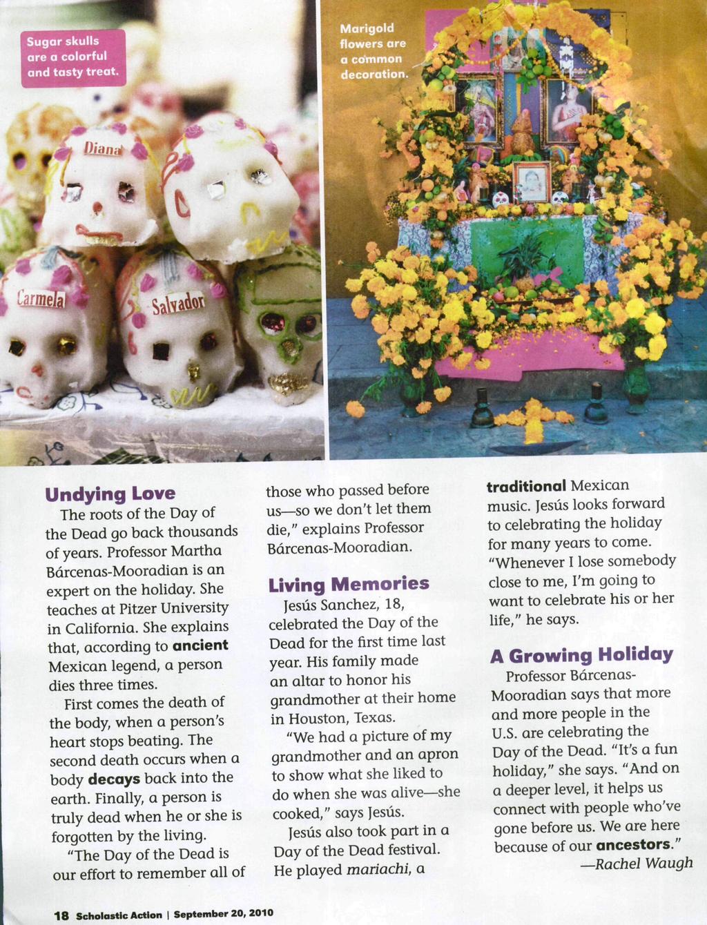 Sugar skulls are a colorful and tasty treat Undying Lave The roots of the Day of the Dead go back thousands of years. Professor Martha Bdrcenas-Mooradian is an expert on the holiday.