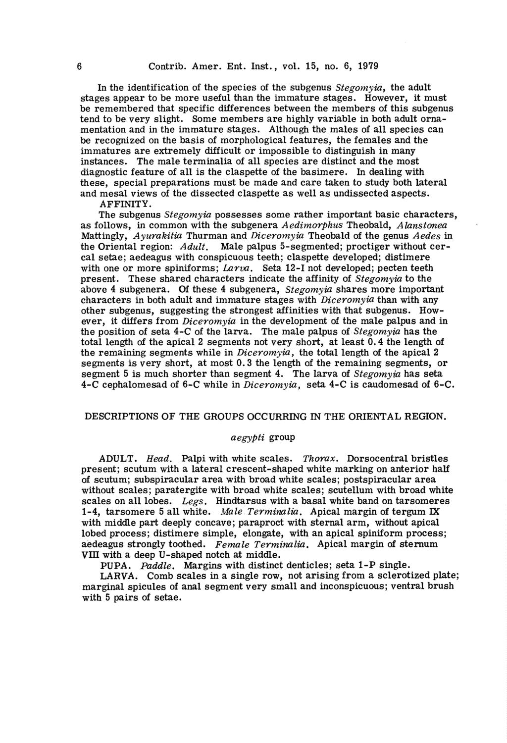6 Contrib. Amer. Ent. Inst., vol. 15, no. 6, 1979 In the identification of the species of the subgenus Stegomyia, the adult stages appear to be more useful than the immature stages.