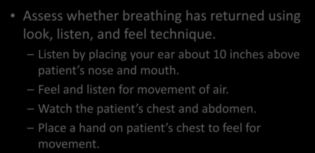Assessment of the Airway Assess whether breathing has returned using look, listen, and feel technique.
