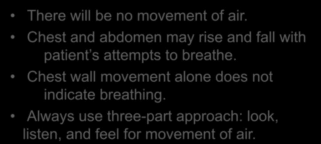 Severe Airway Obstruction There will be no movement of air. Chest and abdomen may rise and fall with patient s attempts to breathe.