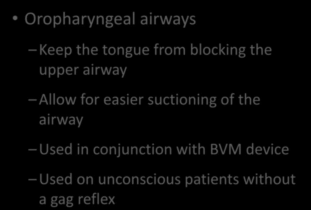 Oropharyngeal airways Keep the tongue from blocking the upper airway Allow for easier suctioning