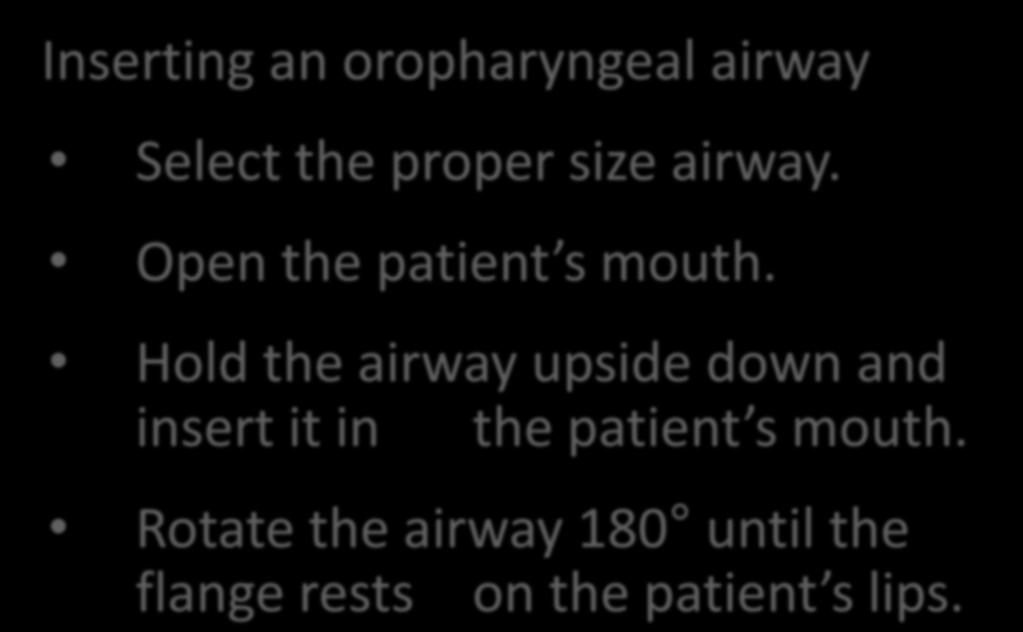 Inserting an oropharyngeal airway Select the proper size airway. Open the patient s mouth.