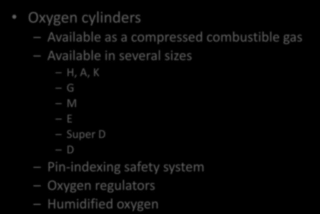 Supplemental Oxygen Equipment Oxygen cylinders Available as a compressed combustible gas Available