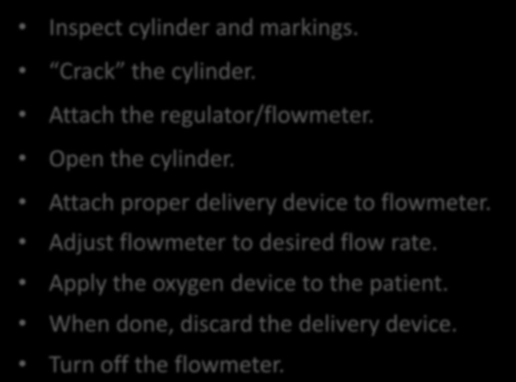 Using Supplemental Oxygen Inspect cylinder and markings. Crack the cylinder. Attach the regulator/flowmeter. Open the cylinder.