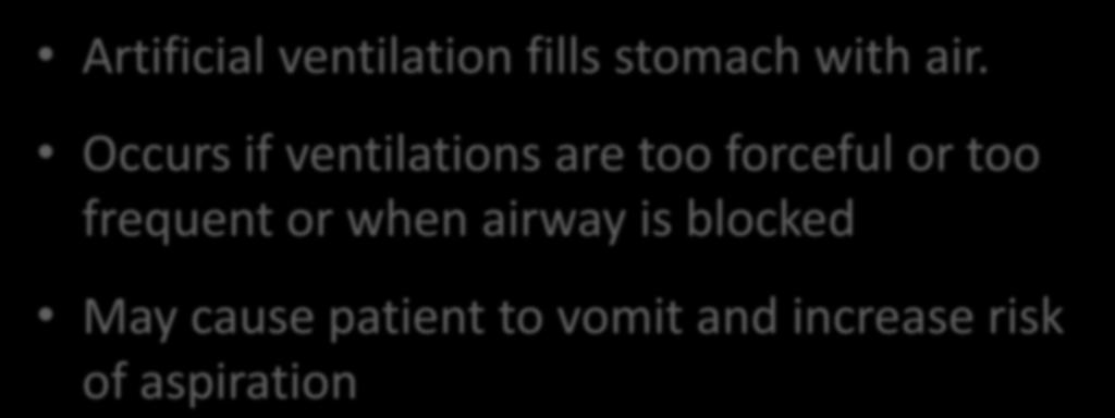Gastric Distention Artificial ventilation fills stomach with air.