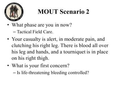 INSTRUCTOR GUIDE FOR TCCC SCENARIOS 180801 20 60. 61. 62. What phase are you in now? Tactical Field Care. Your casualty is alert, in moderate pain, and clutching his right leg.