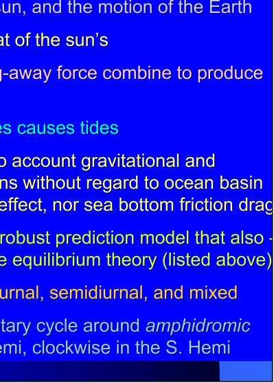 Tidal Concepts Tides are extremely swift, very long-wavelength, shallow-water waves Tides are periodic short-term changes in sea level at a particular place caused by the gravitational force of the