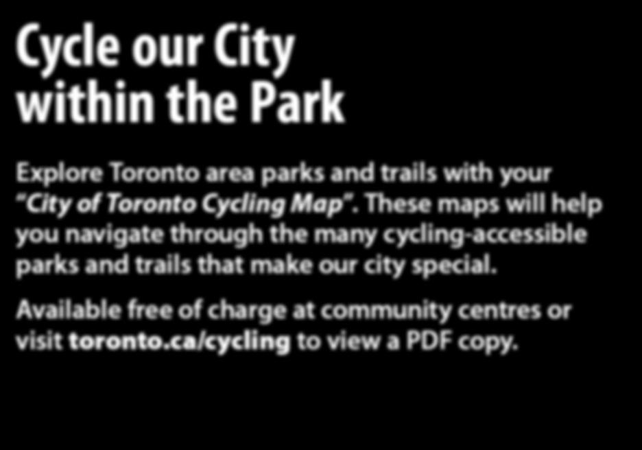 1857064 Thu 5:45pm-6:30pm Oct 13 1857065 Mon 5:45pm-6:30pm Oct 17 1857063 Lessons: Winter 2012 Cycle our City within the Park Explore Toronto area parks and trails with your City of Toronto Cycling