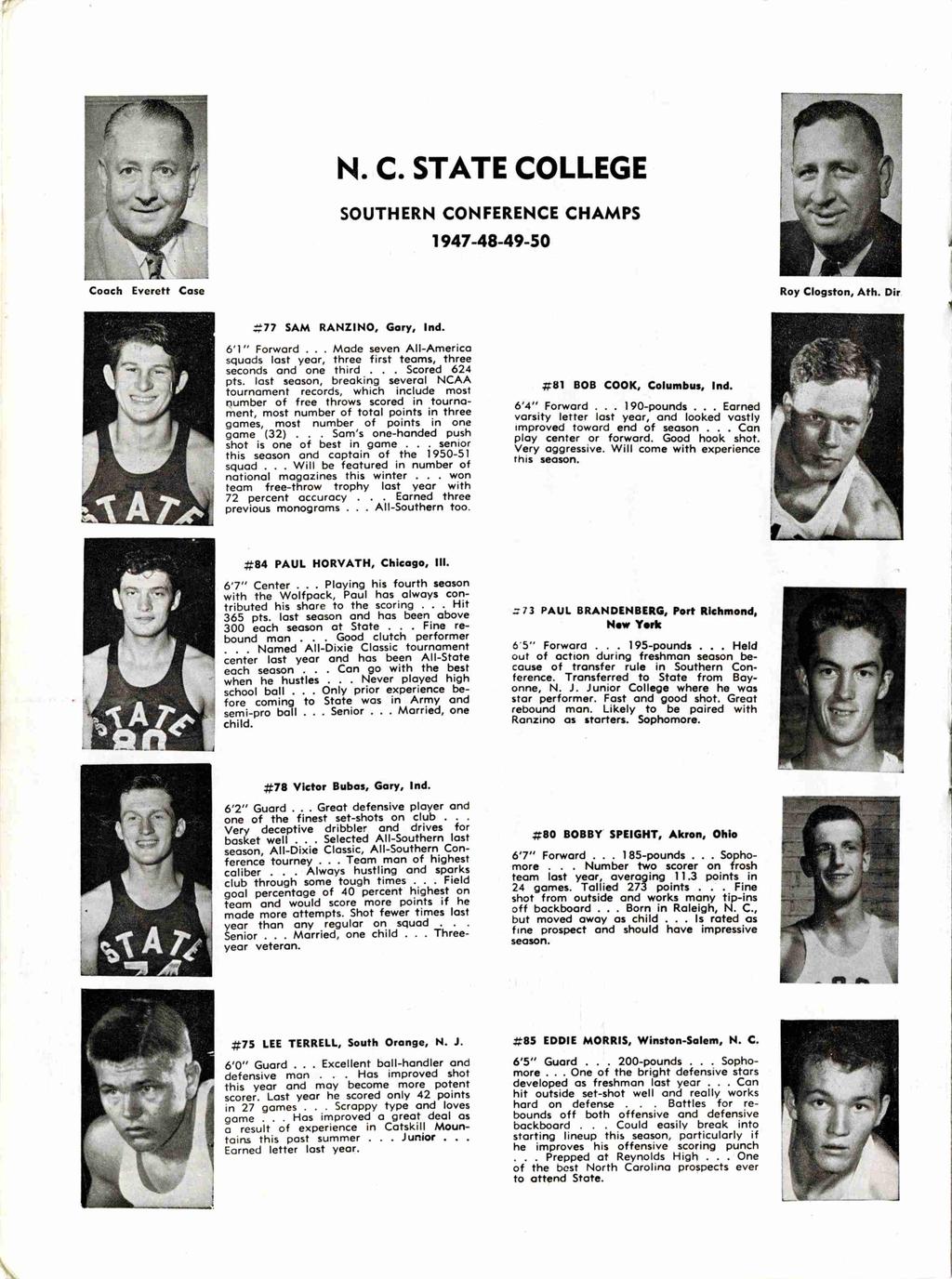 \ N. C. STATE COLLEGE SOUTHERN CONFERENCE CHAMPS 1947-48-49-50 Coach Everett ~, r W:. Case Roy Clogston, Ath. Dir 4 #77 SAM RANZIND, Gary, Ind. 6'1" Forward.