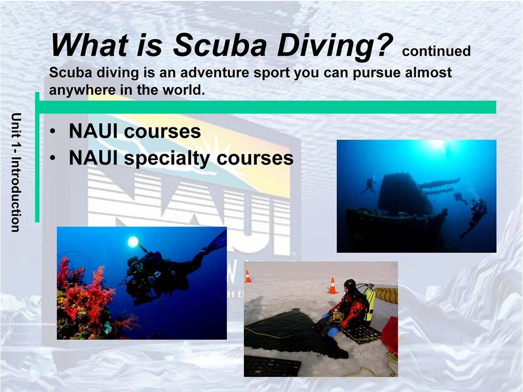 NAUI courses: The NAUI Advanced Scuba Diver certification course improves your overall knowledge and skills in the water.