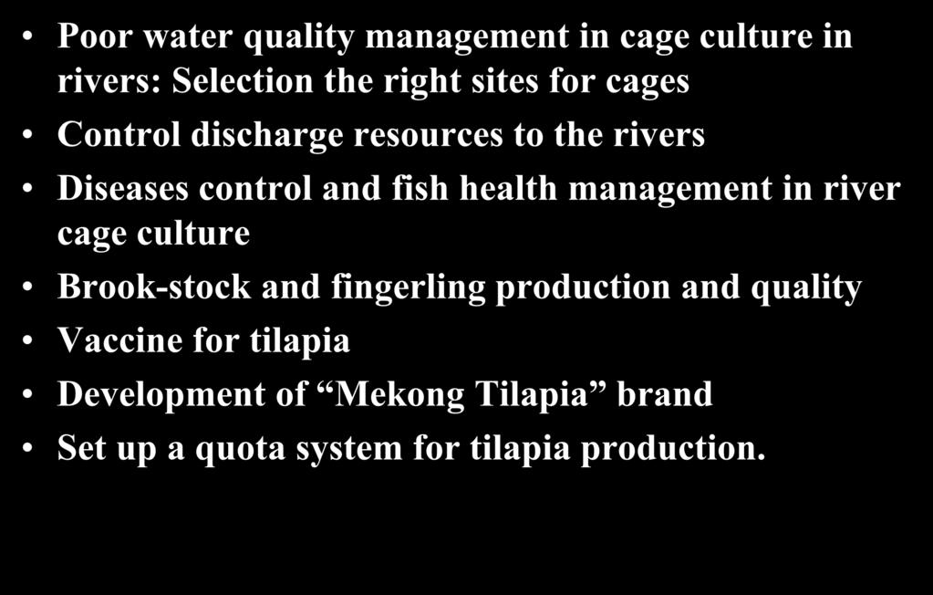 NAVICO Tilapia Challenges Poor water quality management in cage culture in rivers: Selection the right sites for cages Control discharge resources to the rivers Diseases control and fish