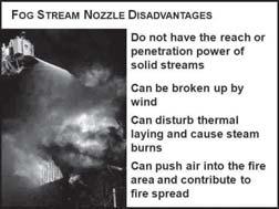 Advantages of fog stream nozzles: a. Discharge pattern can be adjusted b. Amount of water can be adjusted c.