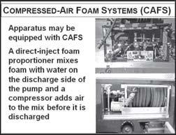 Balanced pressure proportioners 5. Compressed-air foam systems (CAFS) a. Apparatus may be equipped with CAFS b.