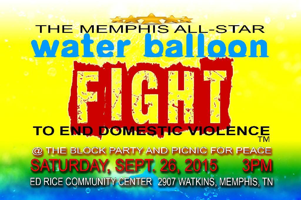 5 pm 6:30 pm Water Balloon Fight to End Domestic Violence - Outside The Memphis All-Star Water Balloon "Fight To End Domestic Violence" is a unique, high energy event aimed