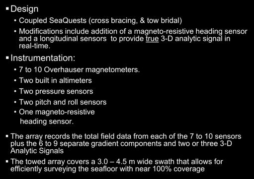 3D Underwater Gradiometer Array Design Coupled SeaQuests (cross bracing, & tow bridal) Modifications include addition of a magneto-resistive heading sensor and a