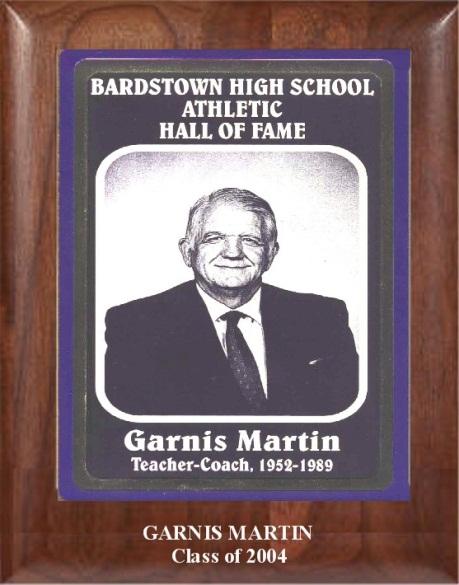 GARNIS MARTIN TEACHER-COACH, 1952 1989 Coach Martin served Bardstown High School as athletic director and coach for 37 years.