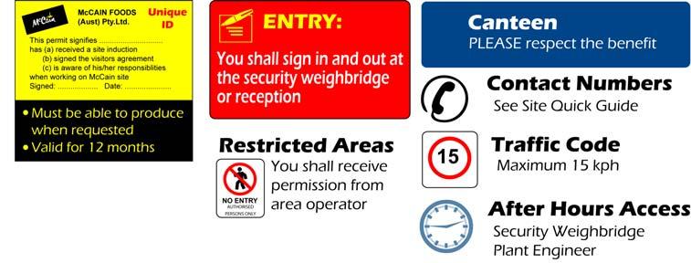 3. Access Access to McCain Foods Smithton Site All contractors and and their employee shall be issued with a valid induction permit card that has a unique identification number.