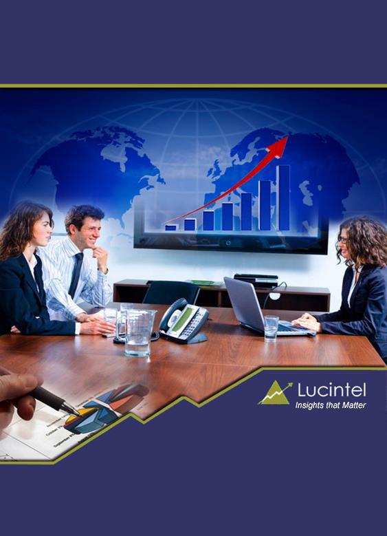 : Trends, Forecast, and Opportunity Analysis Published: May 2014 Lucintel, the premier global management consulting and market research firm