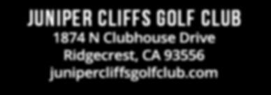 JUNIPER CLIFFS GOLF CLUB 1874 N Clubhouse Drive Ridgecrest, CA 93556 junipercliffsgolfclub.