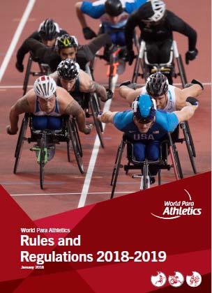 RULE BOOKS 2018-2019 World Para Athletics Rules and Regulations for all national and international competitions, and World Para Athletics approved events (based on the IAAF rule book).
