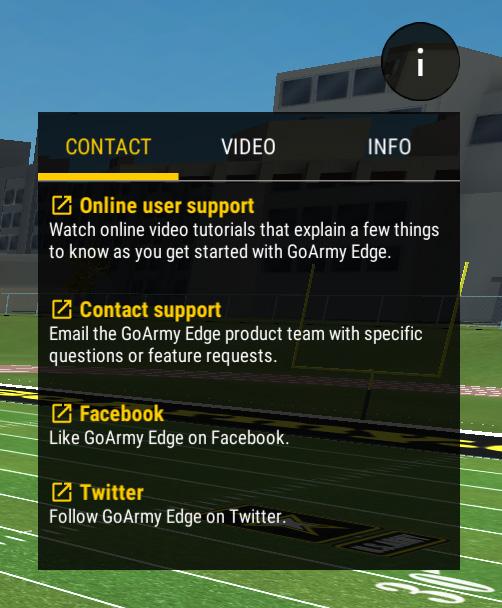 11. ADDITIONAL HELP Video Tutorials https://www.youtube.com/goarmyedge Contact Support support@goarmyedge.com Twitter https://twitter.com/goarmyedge Instagram https://www.instagram.