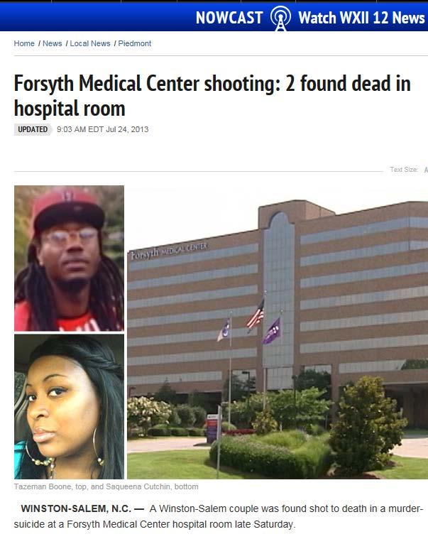 2010 Hospital Shooting Winston-Salem (murder/suicide) The bodies of Tazeman Boone, 27, and Saqueena Cutchin, 28, were found about 11:20 p.m. in a third-floor room of the hospital off Silas Creek Parkway.