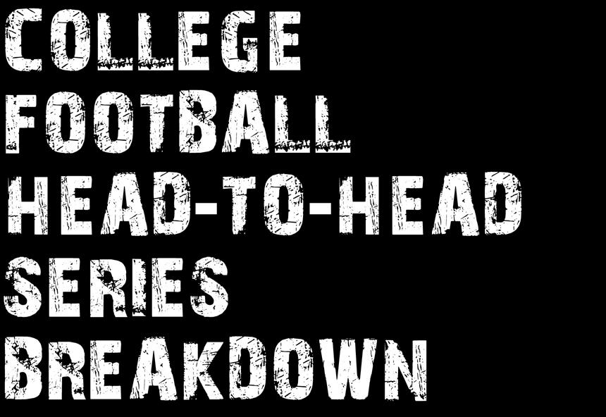 AUGUST 30 SEPTEMBER 3 Football Weekly 18 COLLEGE FOOTBALL HEAD-TO-HEAD SERIES BREAKDOWN For every issue of the Vegas Insider Football Weekly this season, we ll take a look at each upcoming college