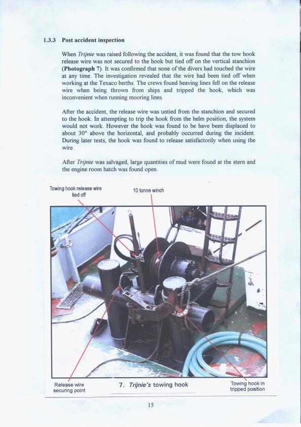 1.3.3 Post accident inspection When was raised following the accident, it was found that the tow hook release wire was not secured to the hook but tied offon the vertical stanchion (Photograph 7).