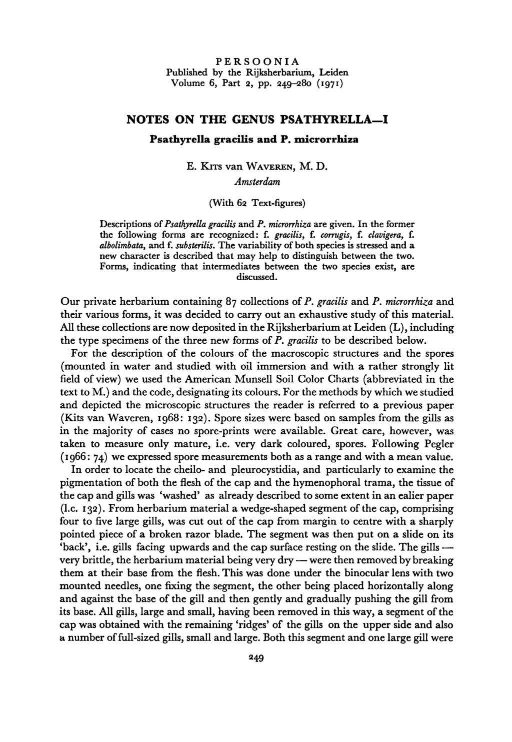 were PERSOONIA Published by the Rijksherbarium, Leiden Volume 6, Part 2, pp. 249-280 (1971) Notes on the genus PsathyrellaI. Psathyrella gracilis and P. microrrhiza E. Kits+van+WaverenM. D.