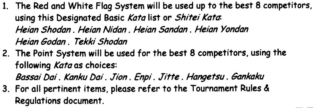 ~ This applies to children and youths up to 18 years old: 1. The Red and White Flag System will be used up to the best 8 competitors, using this Designated Basic Kata list or Shitei Kattr.