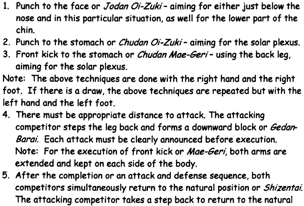 Punch to the face or Jodan Oi-Zuki - aiming for either just below the nose and in this particular situation, as well for the lower part of the chin. 2.