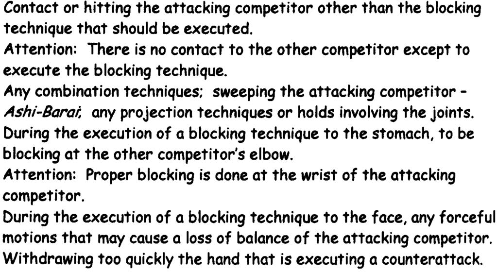 Withdrawing too quickly the hand that is executing an attack. Pertinent to Defense 1. Contact or hitting the attacking competitor other than the blocking technique that should be executed.