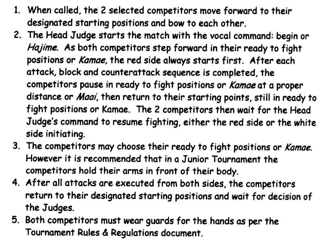 OR JIYU-IPPON KUMITE TO START A MATCH OR EVENT 1. When called, the 2 selected competitors move forward to their designated starting positions and bow to each other. 2. The Head Judge starts the match with the vocal command: begin or Hajime.