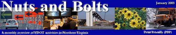 January 2003 Welcome to the second issue of Nuts and Bolts, a monthly overview of VDOT activities for Northern Virginia s elected officials.