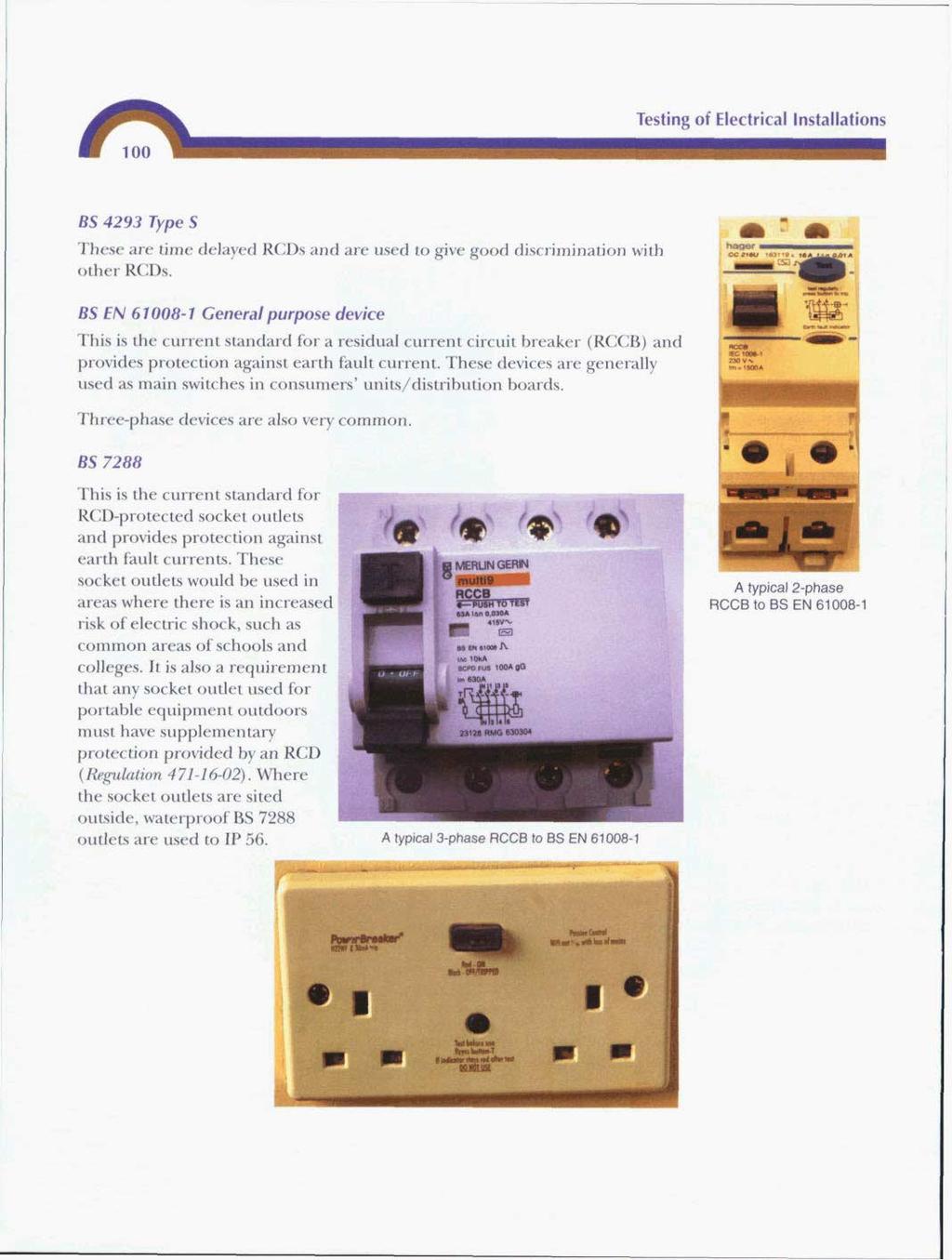 Testing of Electrical Installations I BS 4293 Type S These are time delayed RCDs and are used to give good discrimination with other RCDs.