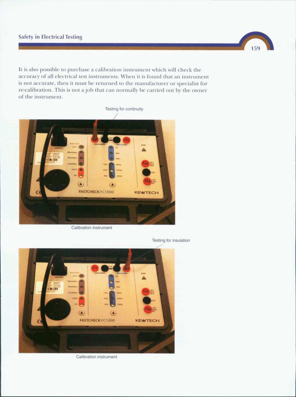 Safety in Electrical Testing I A n It is also possible to purchase a calibration instrument which will check the accuracy of all electrical test instruments.
